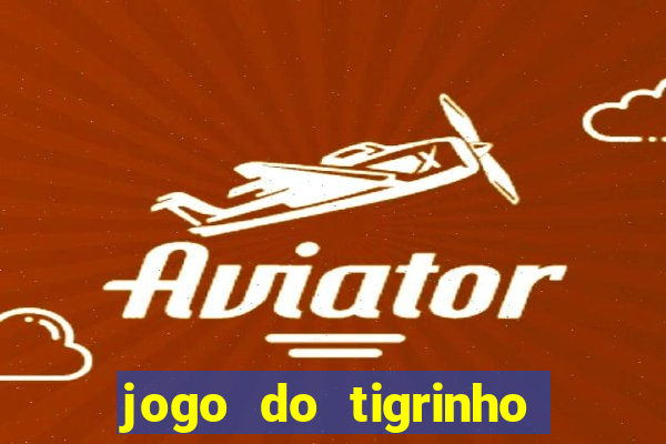 jogo do tigrinho que da bonus no cadastro